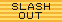 SLASHOUT